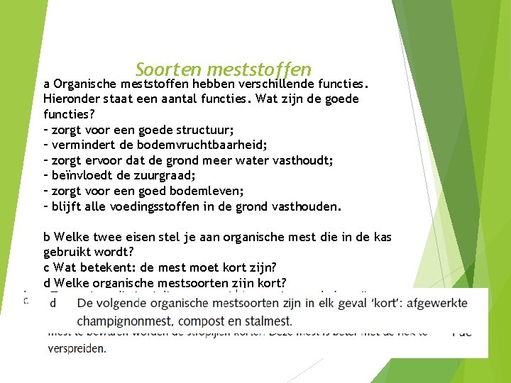 Soorten meststoffen a Organische meststoffen hebben verschillende functies. Hieronder staat een aantal functies. Wat