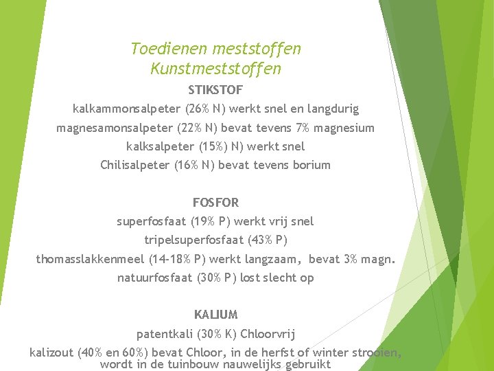 Toedienen meststoffen Kunstmeststoffen STIKSTOF kalkammonsalpeter (26% N) werkt snel en langdurig magnesamonsalpeter (22% N)