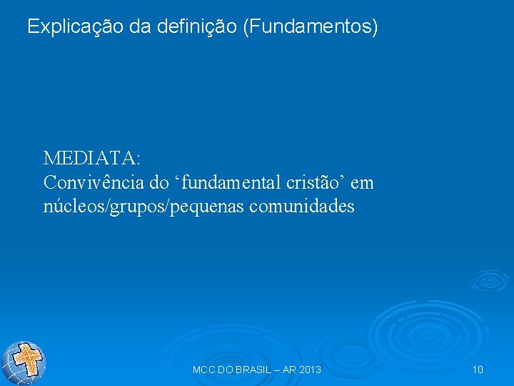 Explicação da definição (Fundamentos) MEDIATA: Convivência do ‘fundamental cristão’ em núcleos/grupos/pequenas comunidades MCC DO