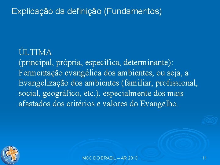 Explicação da definição (Fundamentos) ÚLTIMA (principal, própria, específica, determinante): Fermentação evangélica dos ambientes, ou