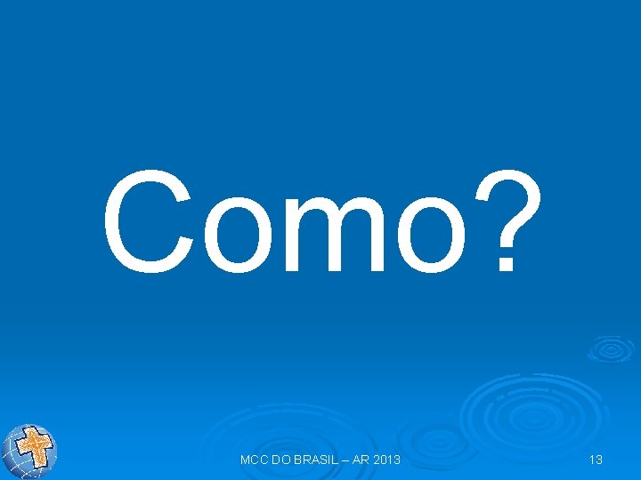 Como? MCC DO BRASIL – AR 2013 13 