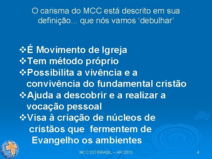 O carisma do MCC está descrito em sua definição. . . que nós vamos