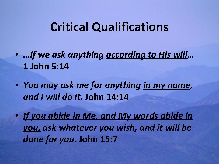 Critical Qualifications • …if we ask anything according to His will… 1 John 5: