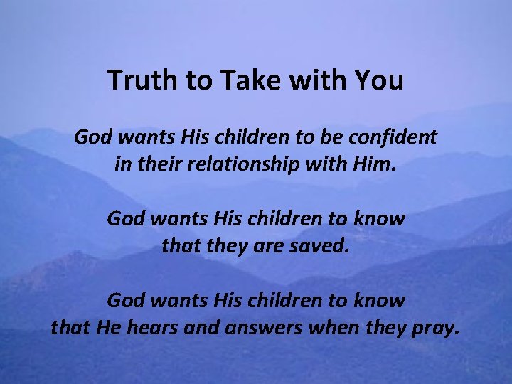 Truth to Take with You God wants His children to be confident in their