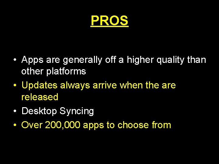 PROS • Better media playing • Apps are generally off a higher quality than