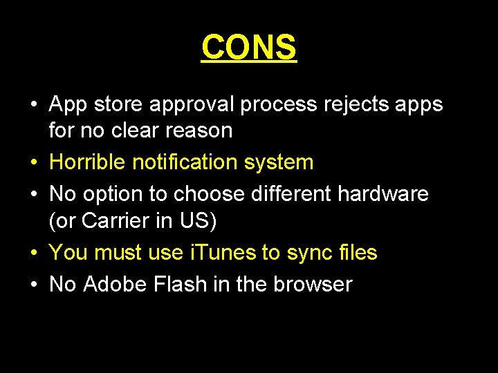 CONS • App store approval process rejects apps for no clear reason • Horrible