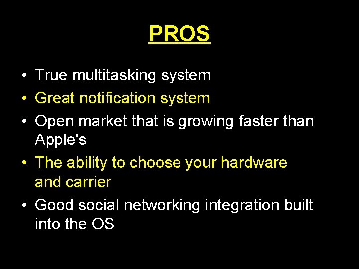 PROS • True multitasking system • Great notification system • Open market that is