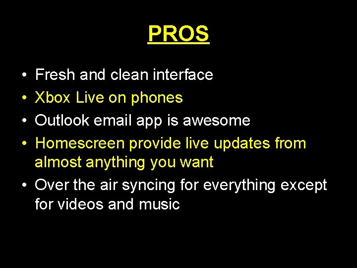 PROS • • Fresh and clean interface Xbox Live on phones Outlook email app