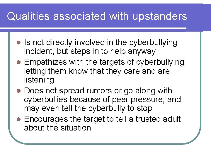 Qualities associated with upstanders Is not directly involved in the cyberbullying incident, but steps