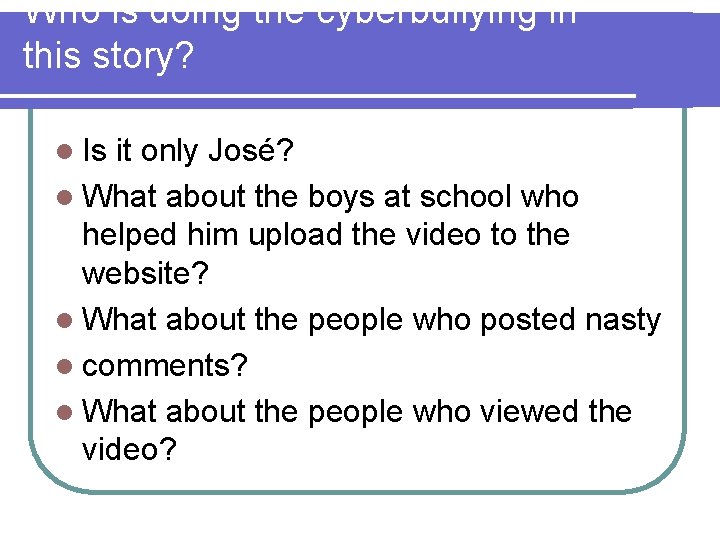 Who is doing the cyberbullying in this story? l Is it only José? l