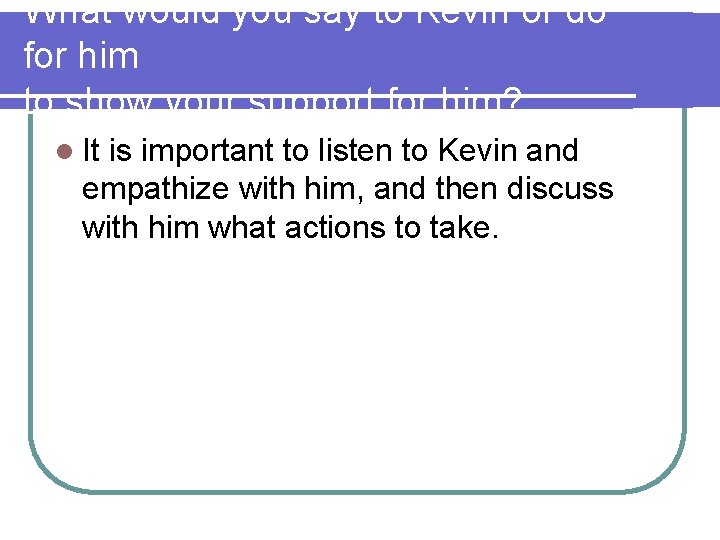 What would you say to Kevin or do for him to show your support