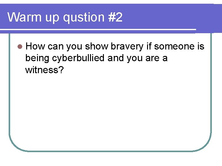 Warm up qustion #2 l How can you show bravery if someone is being