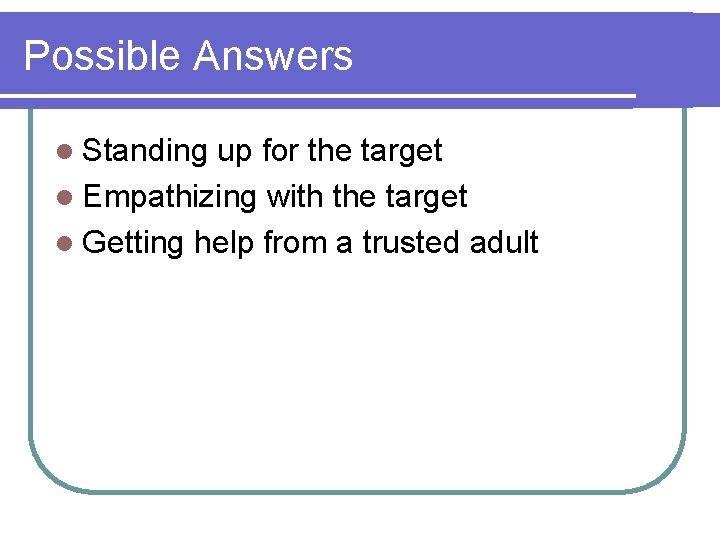 Possible Answers l Standing up for the target l Empathizing with the target l