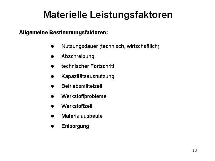 Materielle Leistungsfaktoren Allgemeine Bestimmungsfaktoren: l Nutzungsdauer (technisch, wirtschaftlich) l Abschreibung l technischer Fortschritt l