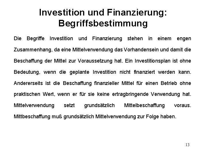 Investition und Finanzierung: Begriffsbestimmung Die Begriffe Investition und Finanzierung stehen in einem engen Zusammenhang,