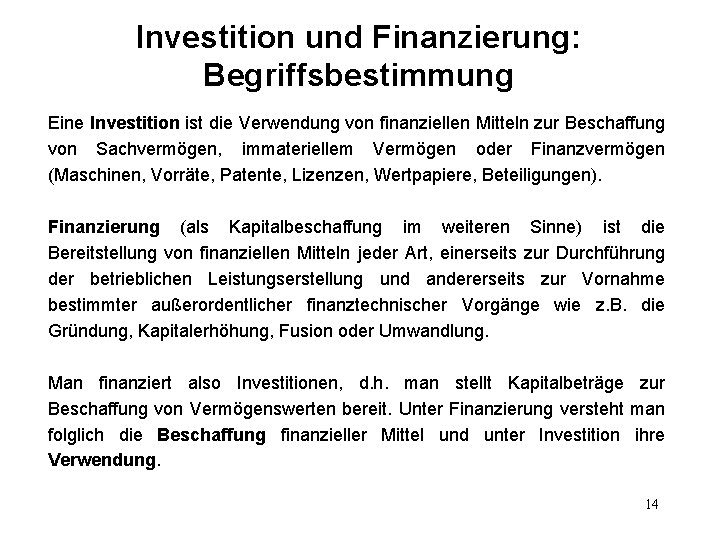 Investition und Finanzierung: Begriffsbestimmung Eine Investition ist die Verwendung von finanziellen Mitteln zur Beschaffung