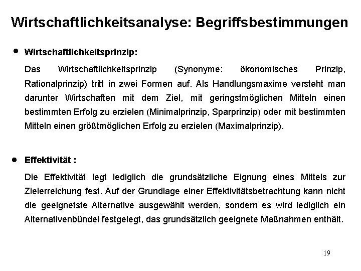 Wirtschaftlichkeitsanalyse: Begriffsbestimmungen l Wirtschaftlichkeitsprinzip: Das Wirtschaftlichkeitsprinzip (Synonyme: ökonomisches Prinzip, Rationalprinzip) tritt in zwei Formen