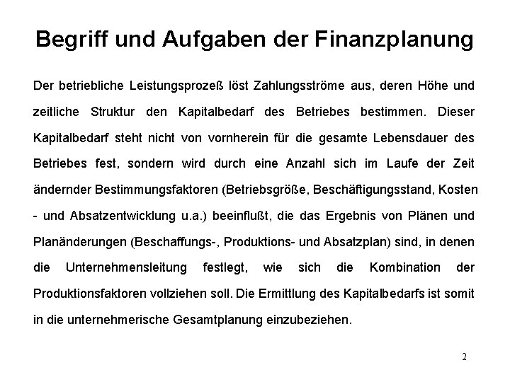 Begriff und Aufgaben der Finanzplanung Der betriebliche Leistungsprozeß löst Zahlungsströme aus, deren Höhe und