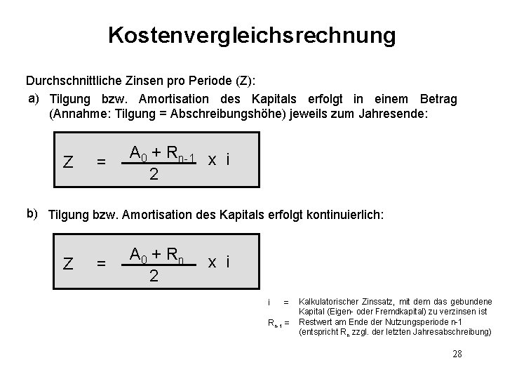 Kostenvergleichsrechnung Durchschnittliche Zinsen pro Periode (Z): a) Tilgung bzw. Amortisation des Kapitals erfolgt in