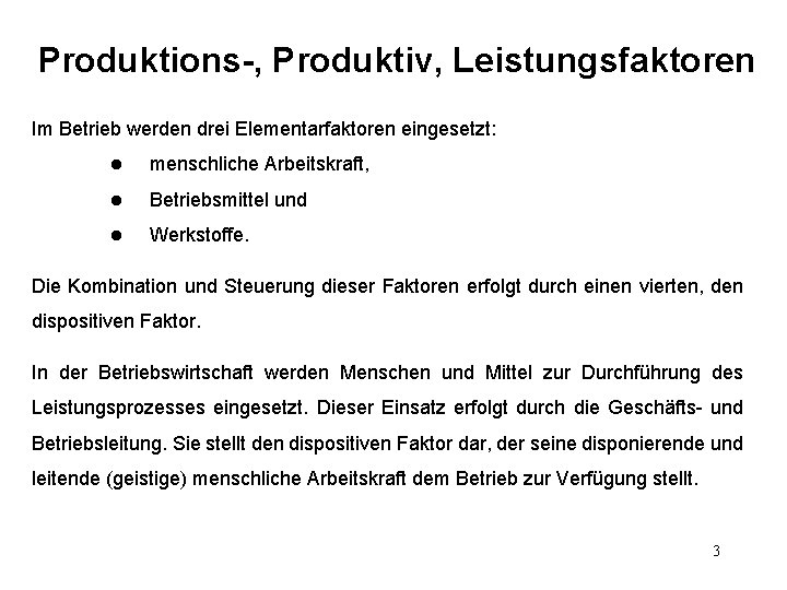 Produktions-, Produktiv, Leistungsfaktoren Im Betrieb werden drei Elementarfaktoren eingesetzt: l menschliche Arbeitskraft, l Betriebsmittel