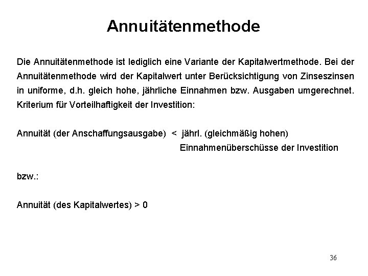 Annuitätenmethode Die Annuitätenmethode ist lediglich eine Variante der Kapitalwertmethode. Bei der Annuitätenmethode wird der