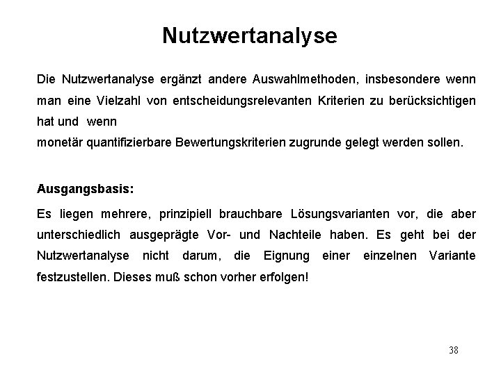 Nutzwertanalyse Die Nutzwertanalyse ergänzt andere Auswahlmethoden, insbesondere wenn man eine Vielzahl von entscheidungsrelevanten Kriterien