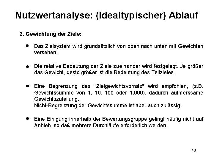 Nutzwertanalyse: (Idealtypischer) Ablauf 2. Gewichtung der Ziele: l Das Zielsystem wird grundsätzlich von oben