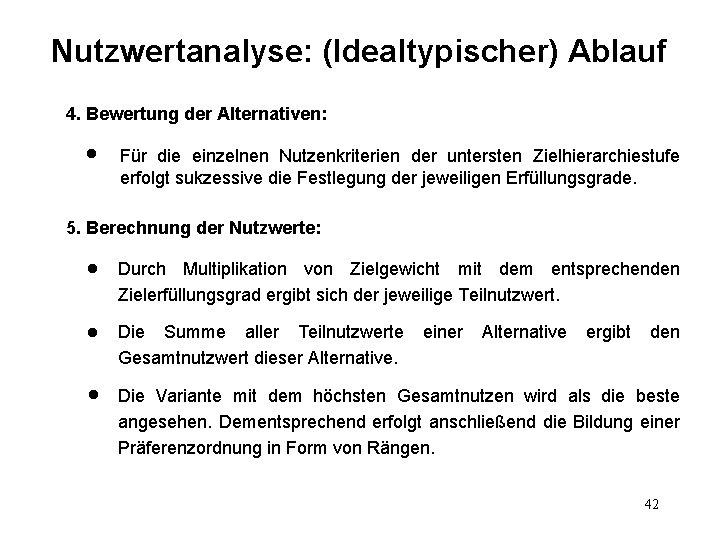 Nutzwertanalyse: (Idealtypischer) Ablauf 4. Bewertung der Alternativen: l Für die einzelnen Nutzenkriterien der untersten