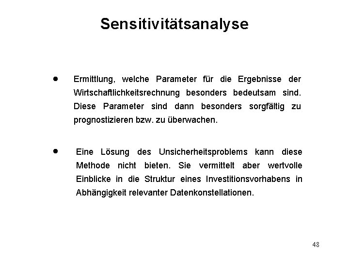 Sensitivitätsanalyse Ermittlung, welche Parameter für die Ergebnisse der l Wirtschaftlichkeitsrechnung besonders bedeutsam sind. Diese