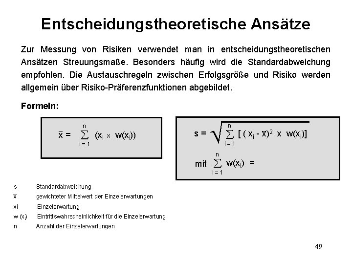 Entscheidungstheoretische Ansätze Zur Messung von Risiken verwendet man in entscheidungstheoretischen Ansätzen Streuungsmaße. Besonders häufig