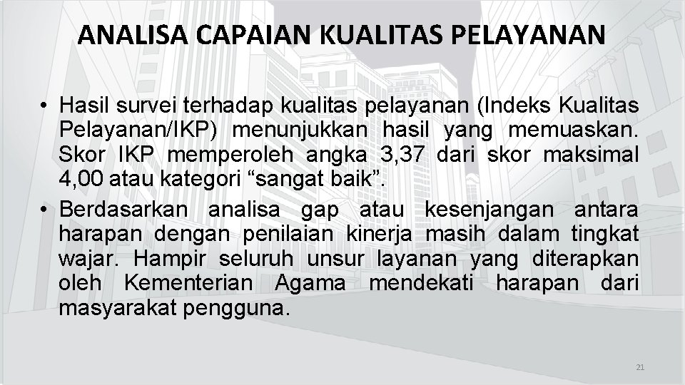 ANALISA CAPAIAN KUALITAS PELAYANAN • Hasil survei terhadap kualitas pelayanan (Indeks Kualitas Pelayanan/IKP) menunjukkan