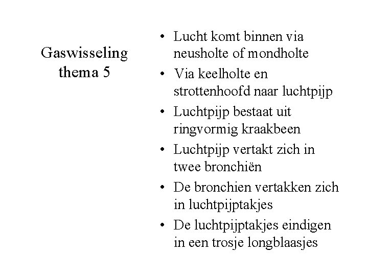 Gaswisseling thema 5 • Lucht komt binnen via neusholte of mondholte • Via keelholte