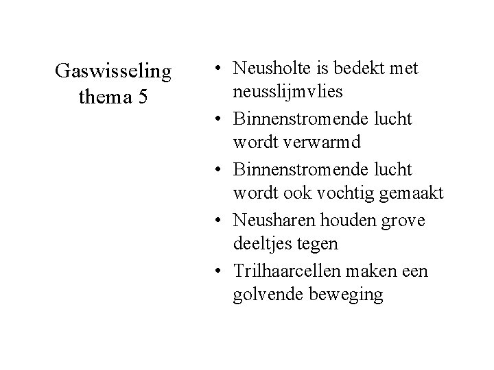 Gaswisseling thema 5 • Neusholte is bedekt met neusslijmvlies • Binnenstromende lucht wordt verwarmd