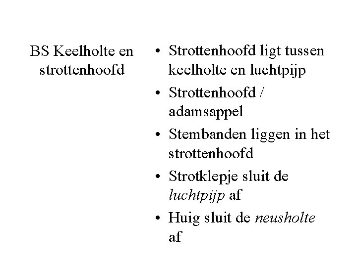 BS Keelholte en strottenhoofd • Strottenhoofd ligt tussen keelholte en luchtpijp • Strottenhoofd /