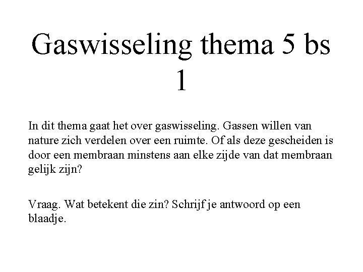 Gaswisseling thema 5 bs 1 In dit thema gaat het over gaswisseling. Gassen willen