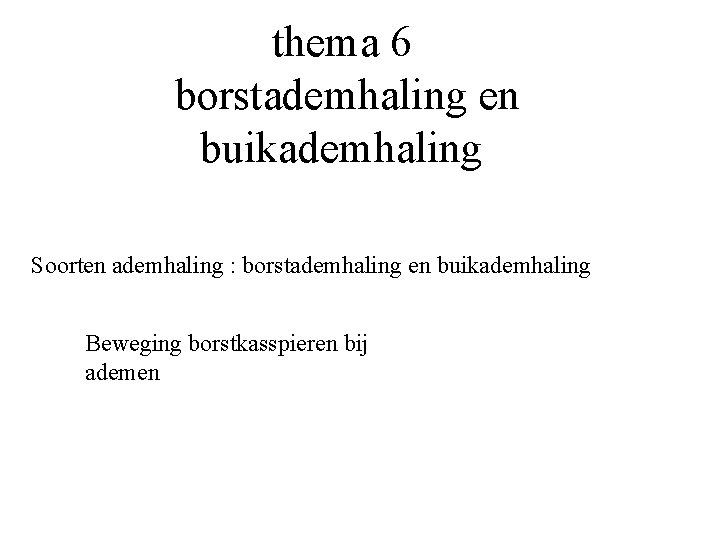 thema 6 borstademhaling en buikademhaling Soorten ademhaling : borstademhaling en buikademhaling Beweging borstkasspieren bij