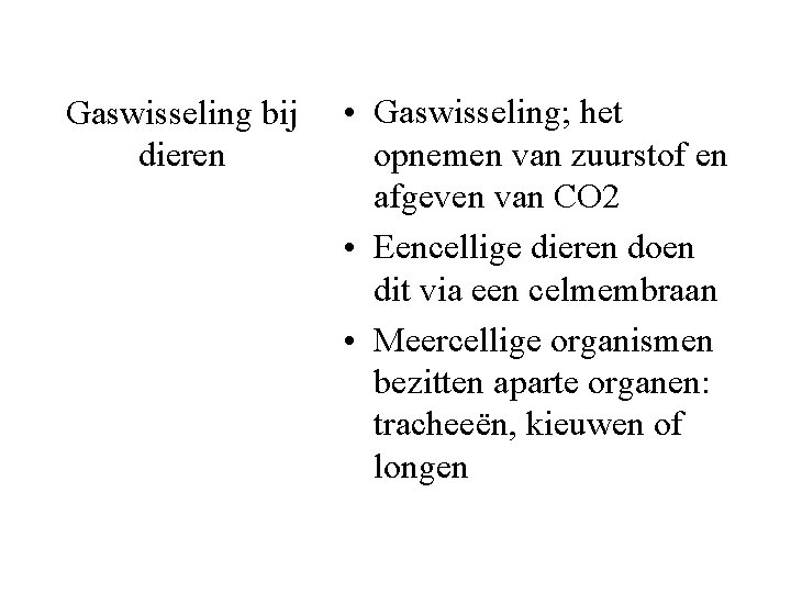 Gaswisseling bij dieren • Gaswisseling; het opnemen van zuurstof en afgeven van CO 2