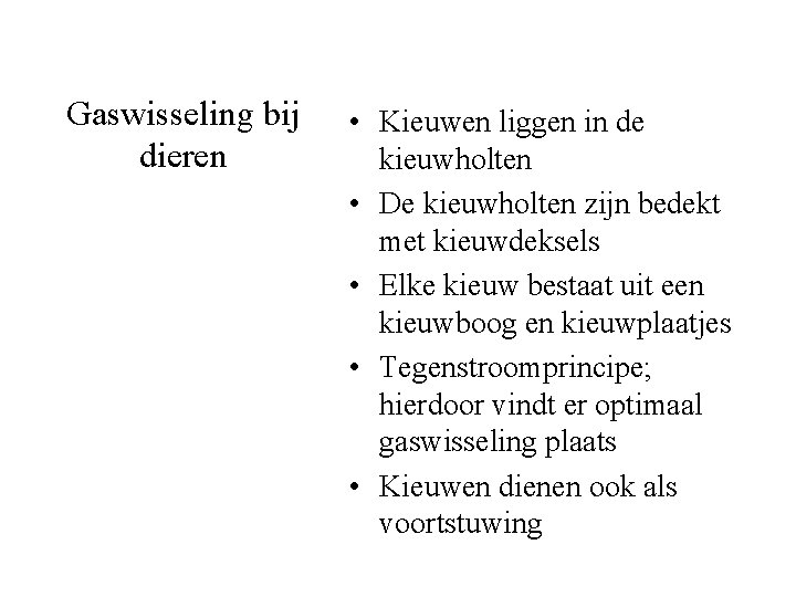 Gaswisseling bij dieren • Kieuwen liggen in de kieuwholten • De kieuwholten zijn bedekt