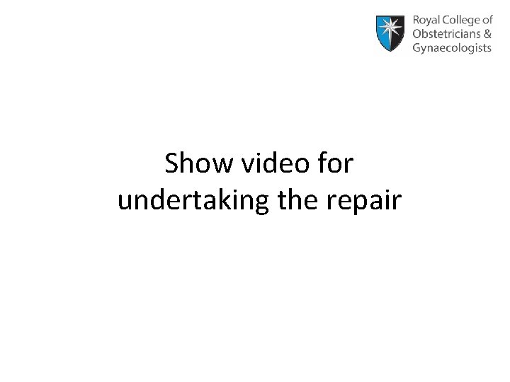 Show video for undertaking the repair 