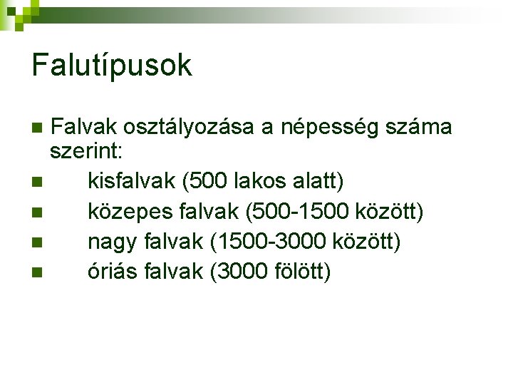 Falutípusok Falvak osztályozása a népesség száma szerint: n kisfalvak (500 lakos alatt) n közepes