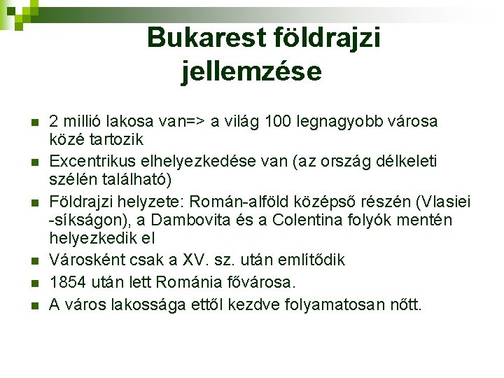 Bukarest földrajzi jellemzése n n n 2 millió lakosa van=> a világ 100 legnagyobb