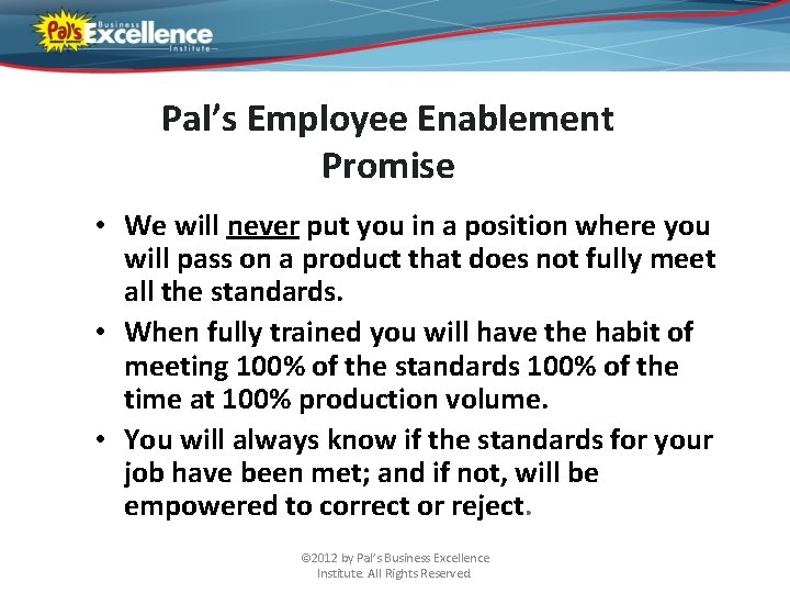 Pal’s Employee Enablement Promise • We will never put you in a position where