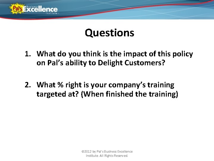 Questions 1. What do you think is the impact of this policy on Pal’s