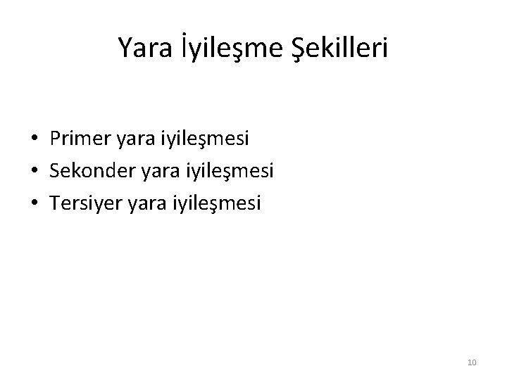 Yara İyileşme Şekilleri • Primer yara iyileşmesi • Sekonder yara iyileşmesi • Tersiyer yara