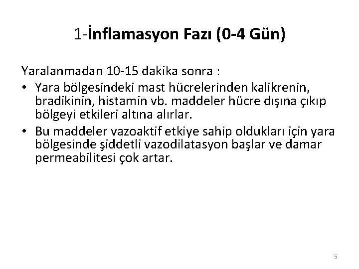 1 -İnflamasyon Fazı (0 -4 Gün) Yaralanmadan 10 -15 dakika sonra : • Yara