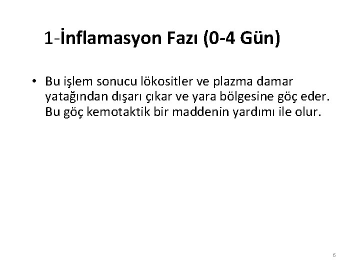 1 -İnflamasyon Fazı (0 -4 Gün) • Bu işlem sonucu lökositler ve plazma damar