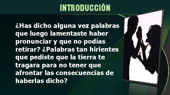 INTRODUCCIÓN ¿Has dicho alguna vez palabras que luego lamentaste haber pronunciar y que no