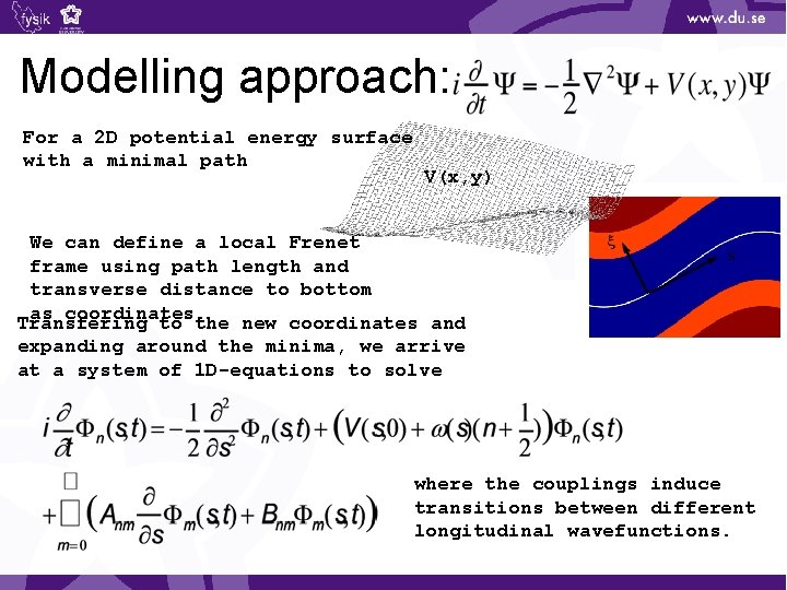 Modelling approach: For a 2 D potential energy surface with a minimal path V(x,