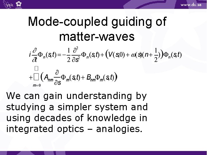 Mode-coupled guiding of matter-waves We can gain understanding by studying a simpler system and