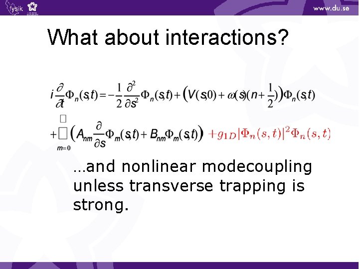 What about interactions? …and nonlinear modecoupling unless transverse trapping is strong. 